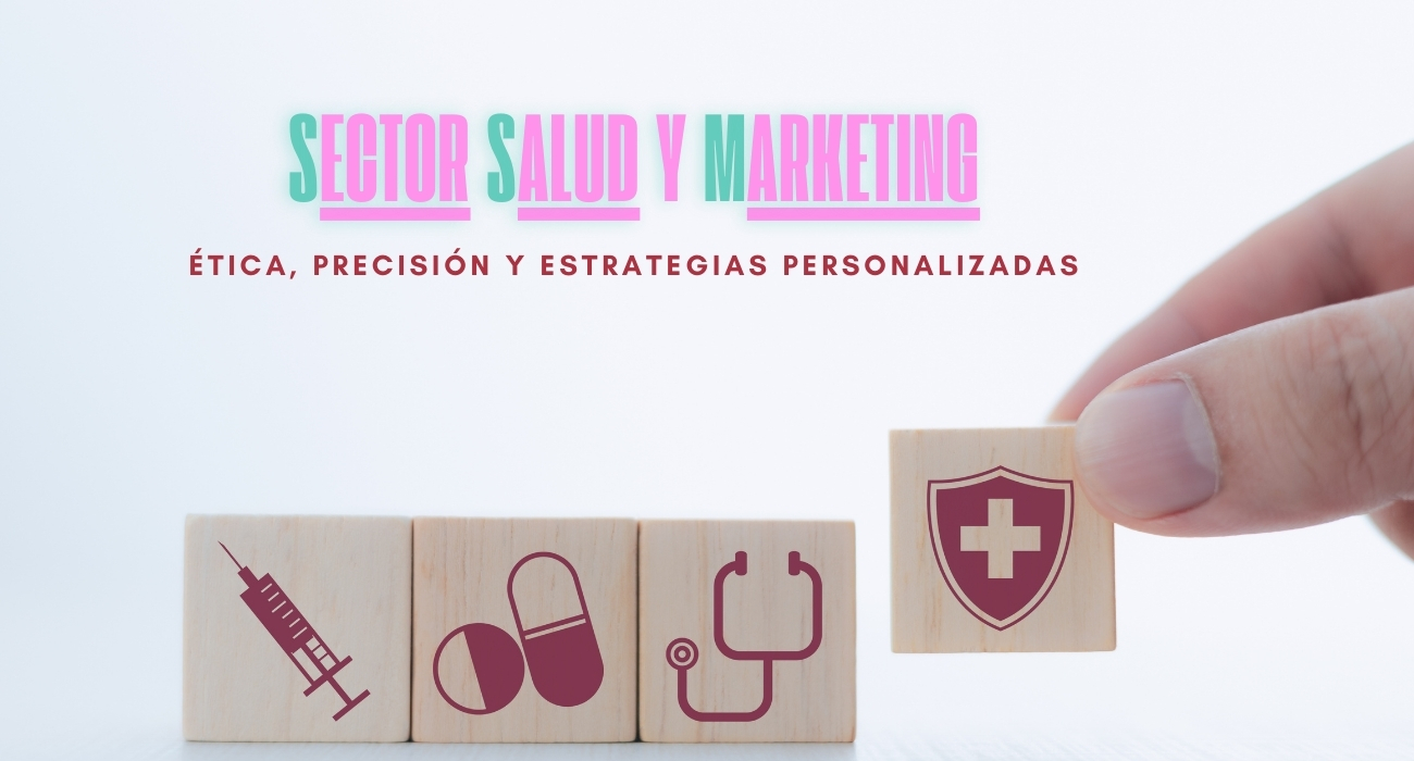 Sector salud y marketing: Ética, precisión y estrategias personalizadas